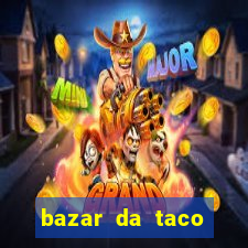 bazar da taco agendamento online