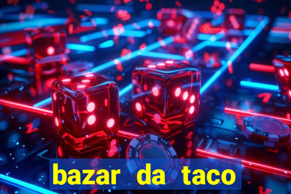 bazar da taco agendamento online