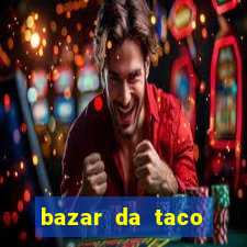 bazar da taco agendamento online