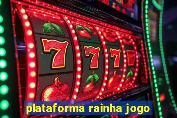 plataforma rainha jogo