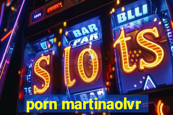 porn martinaolvr