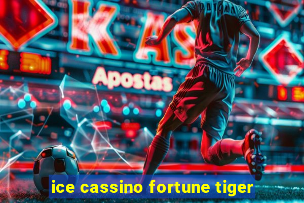 ice cassino fortune tiger