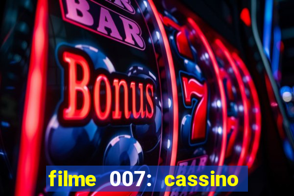 filme 007: cassino royale completo dublado