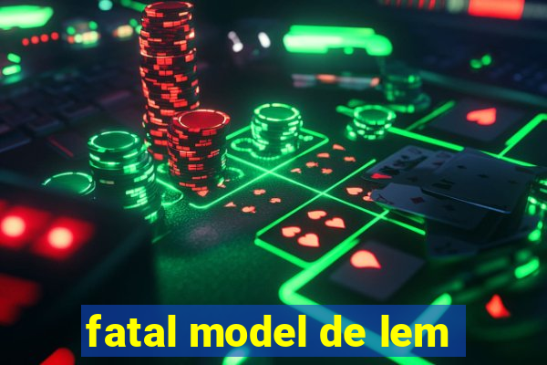 fatal model de lem