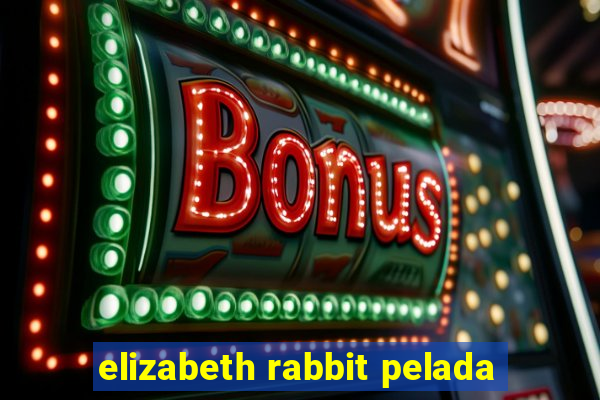 elizabeth rabbit pelada