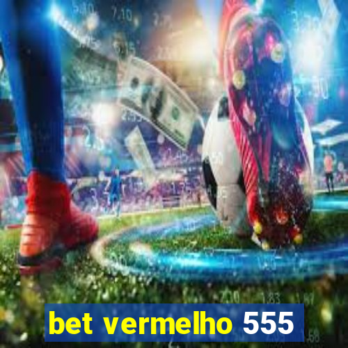 bet vermelho 555