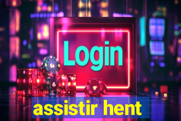 assistir hent