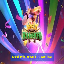 assistir trolls 3 online