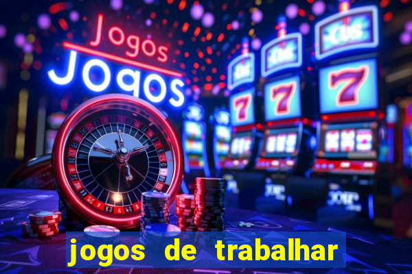 jogos de trabalhar para ganhar dinheiro