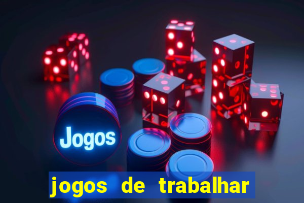 jogos de trabalhar para ganhar dinheiro