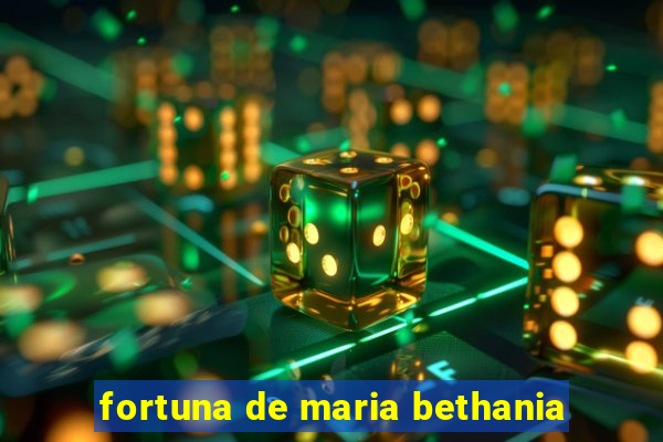 fortuna de maria bethania