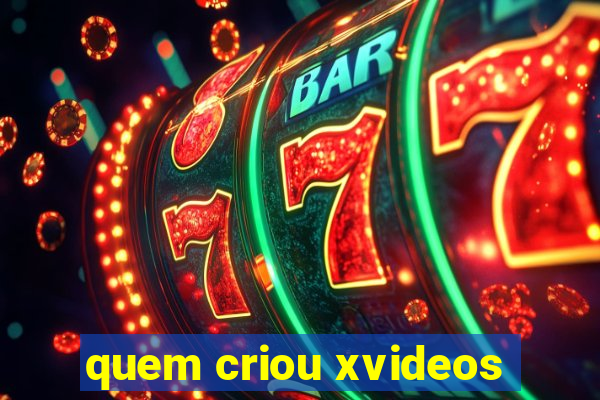 quem criou xvideos