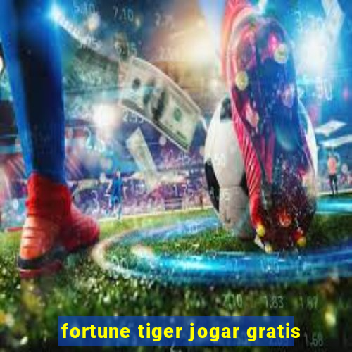 fortune tiger jogar gratis