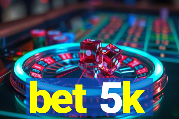 bet 5k