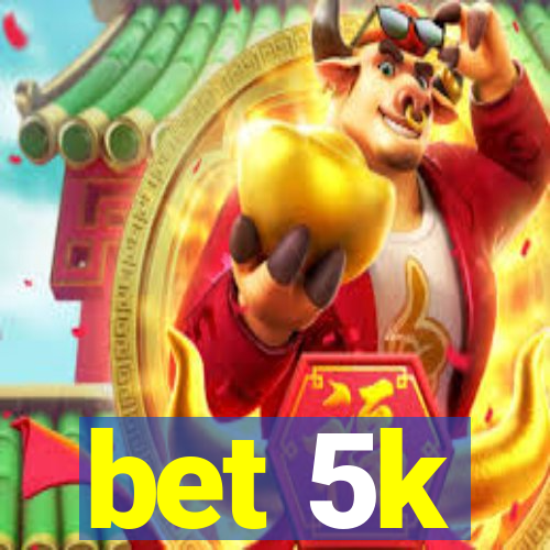 bet 5k