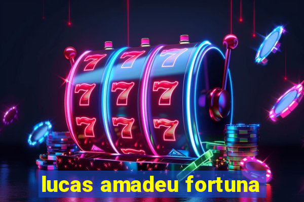 lucas amadeu fortuna