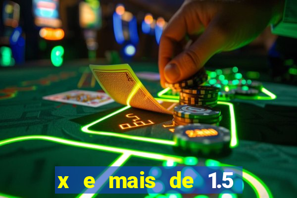 x e mais de 1.5 betano o que significa