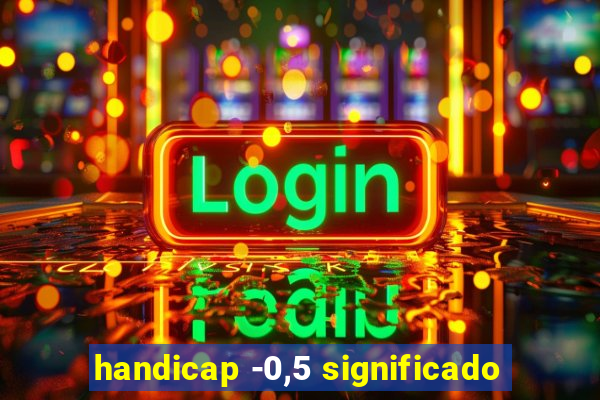 handicap -0,5 significado