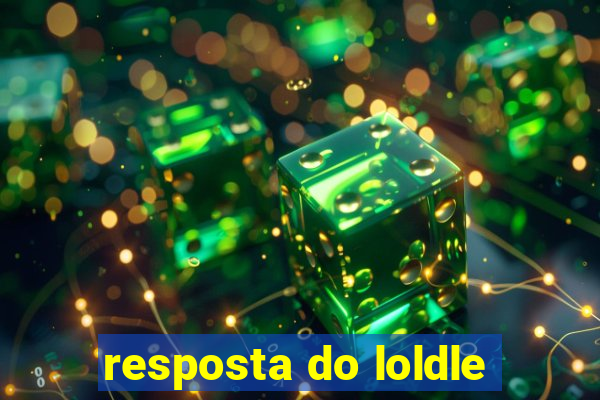 resposta do loldle