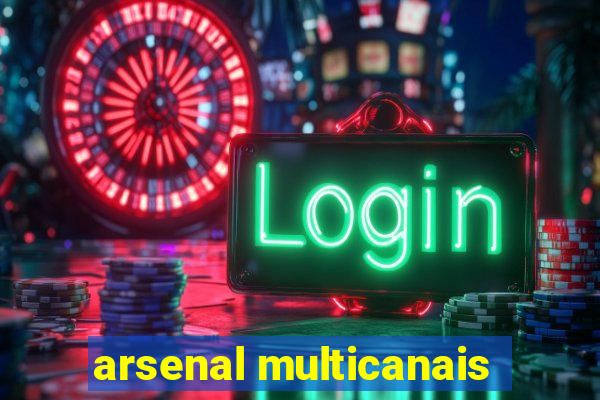 arsenal multicanais