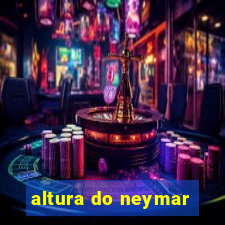 altura do neymar