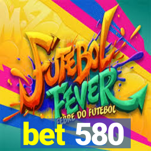 bet 580