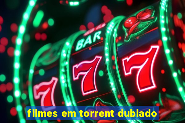 filmes em torrent dublado