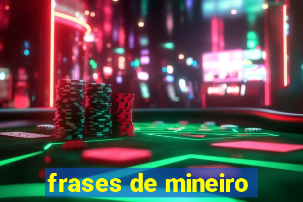 frases de mineiro