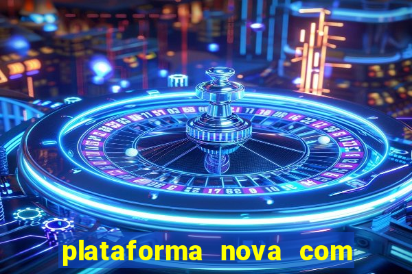 plataforma nova com bonus de cadastro sem deposito