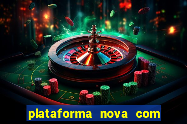 plataforma nova com bonus de cadastro sem deposito