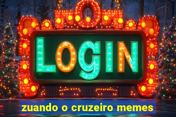 zuando o cruzeiro memes