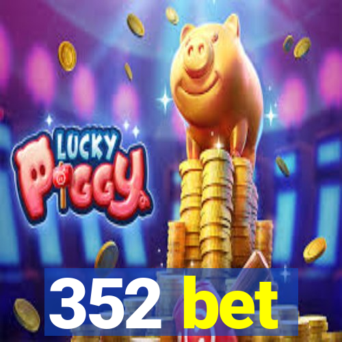 352 bet