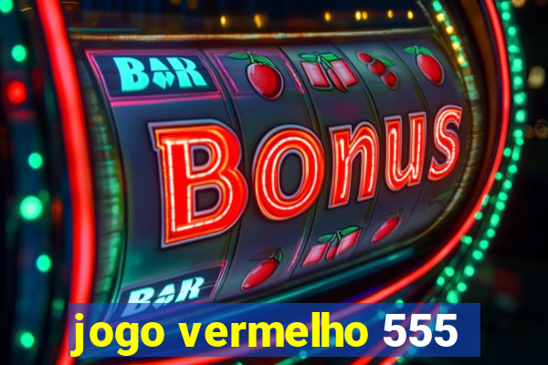 jogo vermelho 555