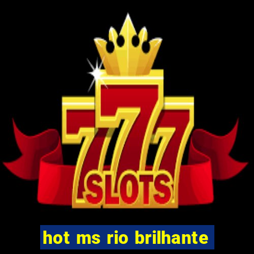 hot ms rio brilhante