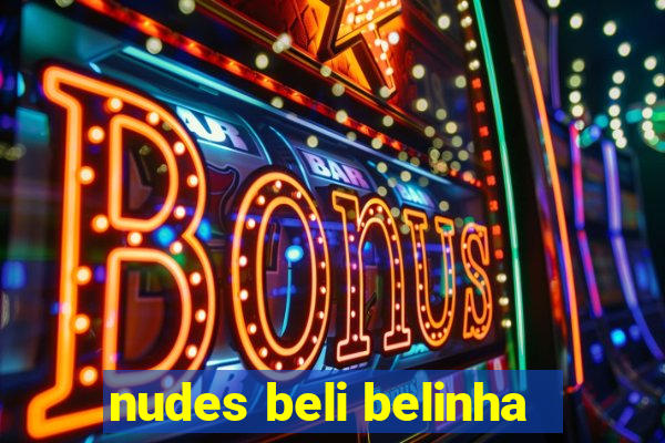 nudes beli belinha