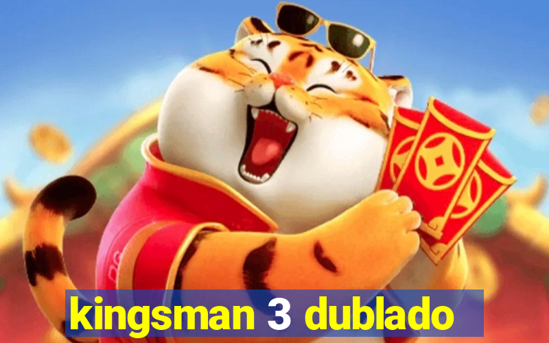 kingsman 3 dublado