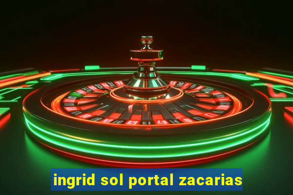 ingrid sol portal zacarias