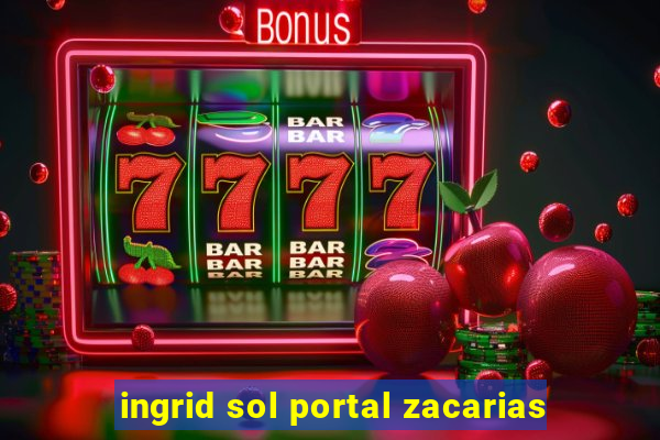 ingrid sol portal zacarias