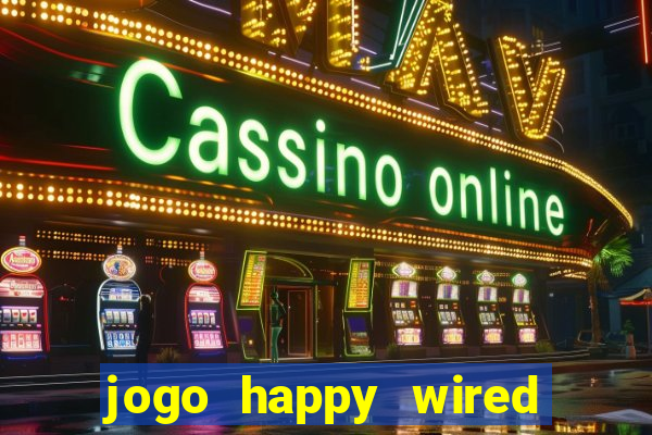 jogo happy wired paga mesmo