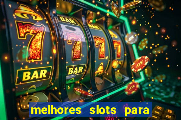 melhores slots para ganhar dinheiro