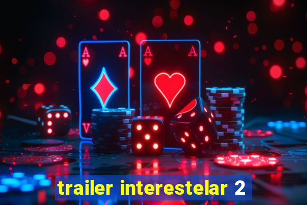 trailer interestelar 2