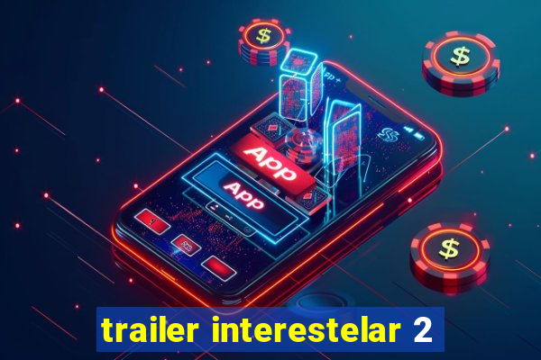 trailer interestelar 2