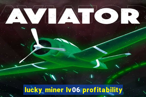 lucky miner lv06 profitability