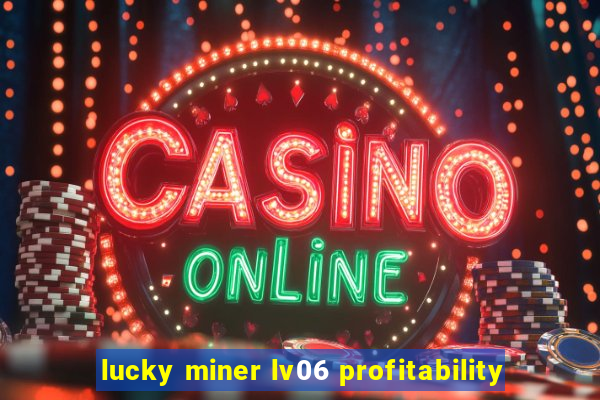 lucky miner lv06 profitability