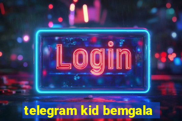 telegram kid bemgala