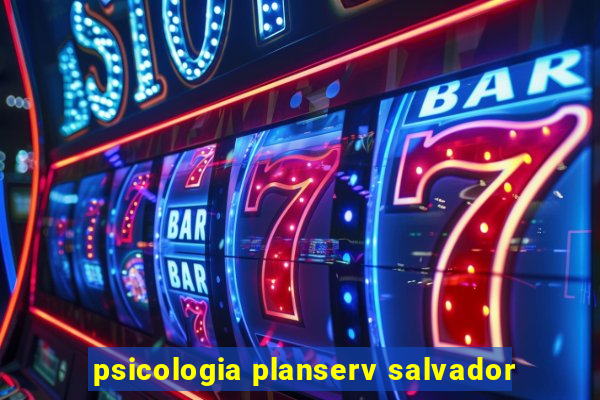 psicologia planserv salvador