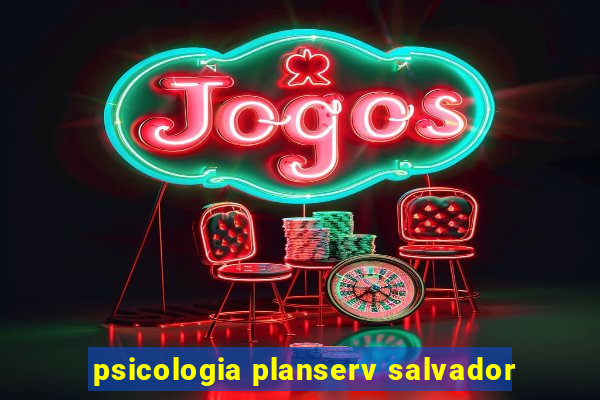 psicologia planserv salvador