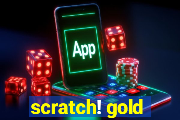 scratch! gold