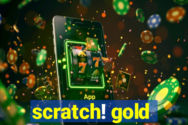 scratch! gold