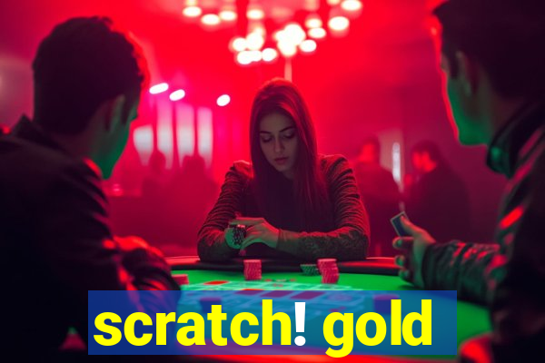 scratch! gold